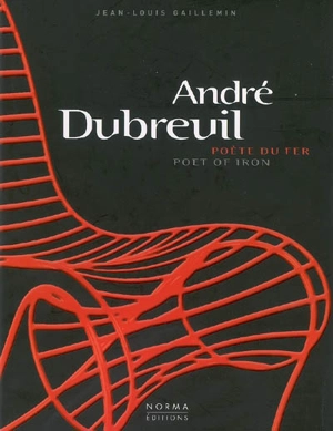 André Dubreuil, poète du fer = poet of iron - Jean-Louis Gaillemin