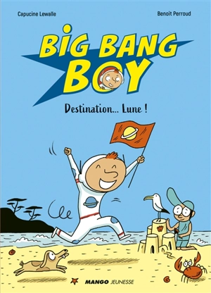 Big bang boy. Vol. 1. Destination... Lune ! - Capucine Lewalle