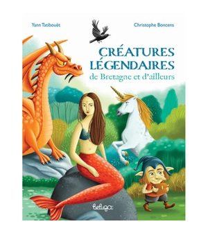 Créatures légendaires de Bretagne et d'ailleurs - Yann Tatibouët