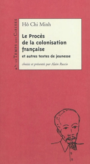 Le procès de la colonisation française : et autres textes de jeunesse - Chi Minh Hô