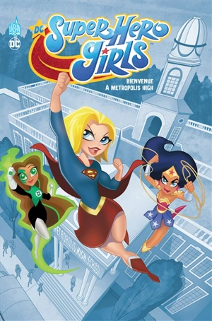 DC super hero girls. Bienvenue à Metropolis High - Amy Wolfram