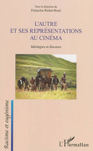 L'autre et ses représentations au cinéma : idéologies et discours - Françoise Richer-Rossi