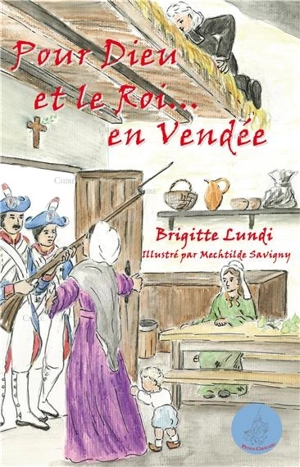 Pour Dieu et le roi... en Vendée - Brigitte Lundi