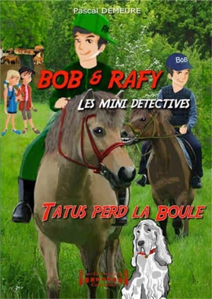 Bob et Rafy, les mini détectives. Vol. 2. Tatus perd la boule - Pascal Demeure