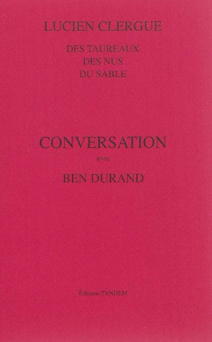 Conversation avec Ben Durant : des taureaux, des nus, du sable - Lucien Clergue