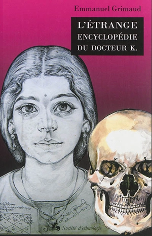 L'étrange encyclopédie du docteur K. : portraits et horoscopes d'un astrologue indien - Emmanuel Grimaud