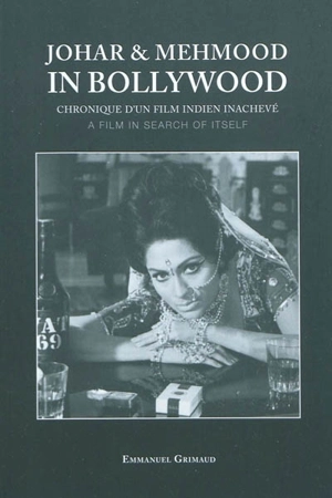 Johar & Mehmood in Bollywood : chronique d'un film indien inachevé - Emmanuel Grimaud