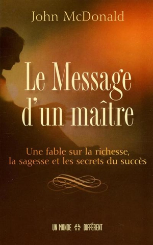 Le message d'un maître : une fable sur la richesse, la sagesse et les secrets du succès - John McDonald