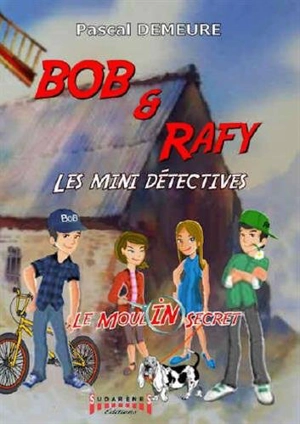 Bob et Rafy, les mini détectives. Vol. 1. Le moulin secret - Pascal Demeure