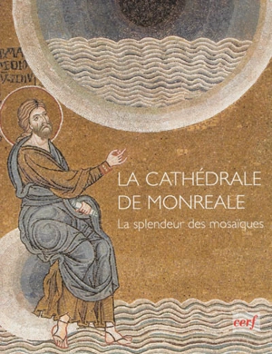 La cathédrale de Monreale : la splendeur des mosaïques - David Abulafia