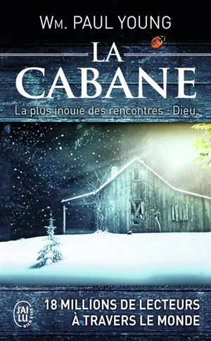 La cabane : la plus inouïe des rencontres : Dieu - William P. Young