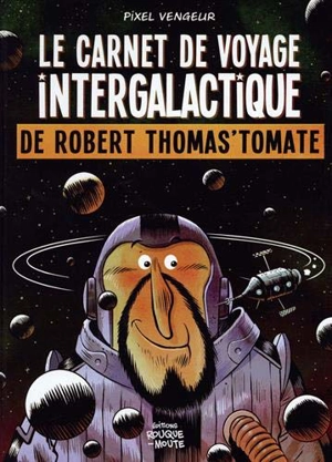 Le carnet de voyage intergalactique de Robert Thomas'tomate - Pixel Vengeur