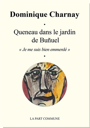 Queneau dans le jardin de Bunuel : "Je me suis bien emmerdé" - Dominique Charnay