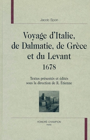 Voyage d'Italie, de Dalmatie, de Grèce et du Levant : 1678 - Jacob Spon