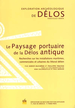 Le paysage portuaire de la Délos antique : recherches sur les installations maritimes, commerciales et urbaines de littoral délien - Hervé Duchêne