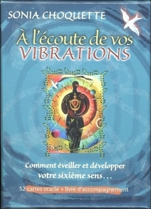 A l'écoute de vos vibrations : comment éveiller et développer votre sixième sens... : 52 cartes oracle + livre d'accompagnement - Sonia Choquette