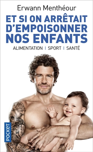 Et si on arrêtait d'empoisonner nos enfants ? : alimentation, sport, santé - Erwann Menthéour