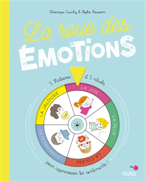 La roue des émotions : 5 histoires et 5 rituels pour apprivoiser tes sentiments ! - Véronique Cauchy