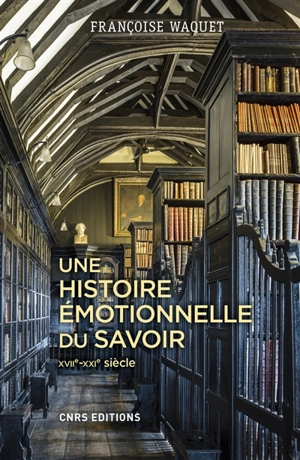 Une histoire émotionnelle du savoir : XVIIe-XXIe siècle - Françoise Waquet