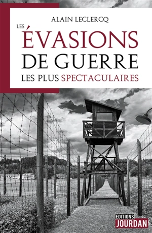 Les évasions de guerre les plus spectaculaires - Alain Leclercq