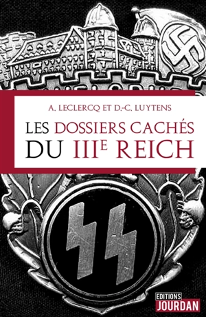 Les dossiers cachés du IIIe Reich - Alain Leclercq