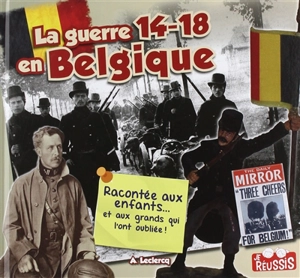 La guerre 14-18 en Belgique racontée aux enfants : ... et aux grands qui l'ont oubliée - Alain Leclercq