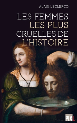 Les femmes les plus cruelles de l'histoire - Alain Leclercq