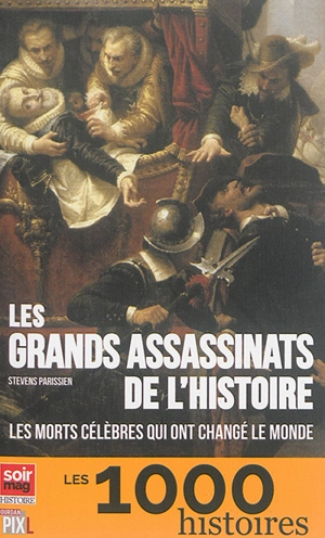 Les grands assassinats de l'histoire : les morts célèbres qui ont changé le monde - Stevens Parissien