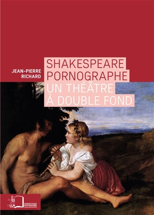 Shakespeare pornographe : un théâtre à double fond - Jean-Pierre Richard