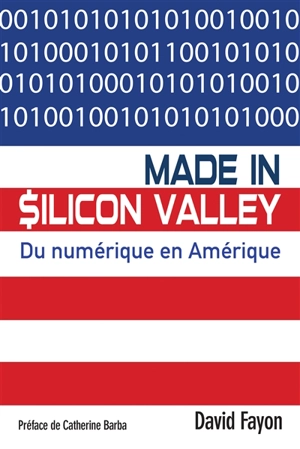 Made in Silicon Valley : du numérique en Amérique - David Fayon