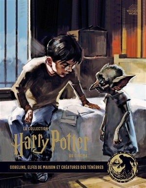 La collection Harry Potter au cinéma. Vol. 9. Gobelins, elfes de maison et créatures des ténèbres - Jody Revenson