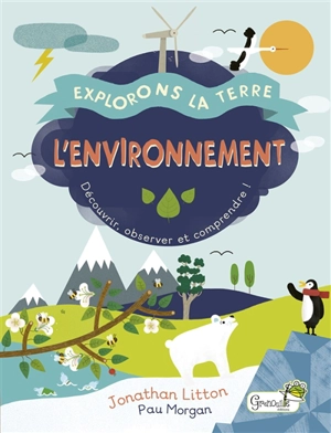 L'environnement : découvrir, observer et comprendre ! - Jonathan Litton