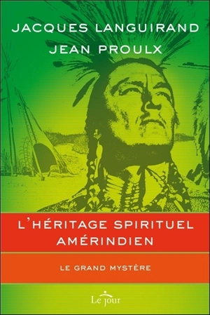 L'héritage spirituel amérindien : grand mystère - Jacques Languirand