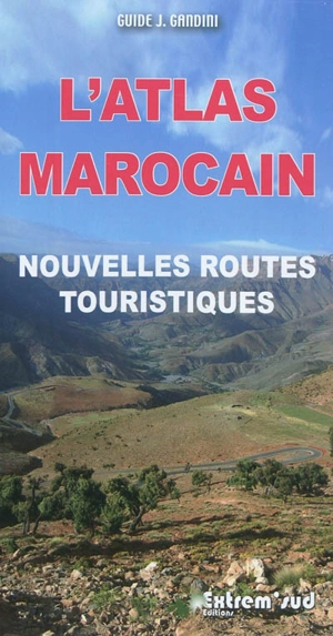 L'Atlas marocain : nouvelles routes touristiques : à travers l'histoire - Jacques Gandini