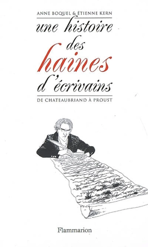 Une histoire des haines d'écrivains : de Chateaubriand à Proust - Anne Kern-Boquel