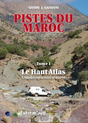 Pistes du Maroc. Vol. 1. Le Haut Atlas : grandes traversées et autres - Jacques Gandini