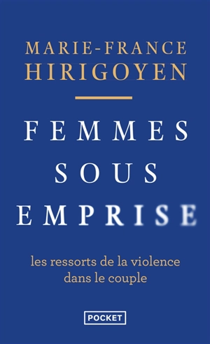 Femmes sous emprise : les ressorts de la violence dans le couple - Marie-France Hirigoyen