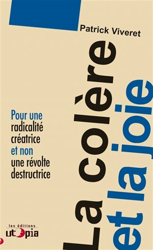 La colère et la joie : pour une radicalité créatrice et non une révolte destructrice - Patrick Viveret