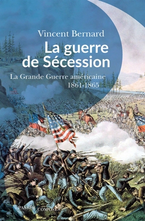 La guerre de Sécession : la grande guerre américaine : 1861-1865 - Vincent Bernard