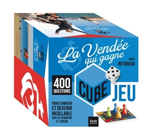 La Vendée qui gagne : cube jeu : 400 questions pour s'amuser et devenir incollable sur les Vendéens et l'océan - Hervé Retureau