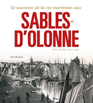 Se souvenir de... la vie maritime aux Sables-d'Olonne : gens de mer, 1900-1940 - Hervé Retureau