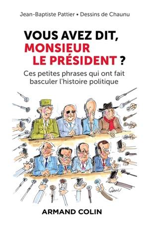 Vous avez dit, monsieur le Président ? : ces petites phrases qui ont fait basculer l'histoire politique - Jean-Baptiste Pattier