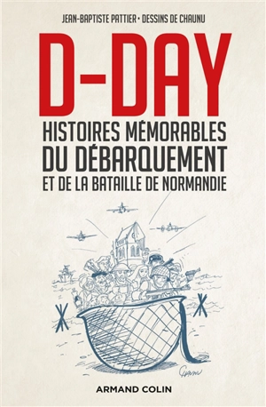 D-Day : histoires mémorables du Débarquement et de la bataille de Normandie - Jean-Baptiste Pattier