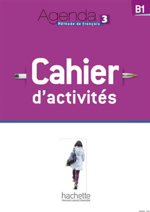 Agenda 3, B1, méthode de français : cahier d'activités - Audrey Gloanec