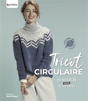 Tricot circulaire : 20 modèles sans coutures ! : pour femme, du 34 au 52 - Phildar