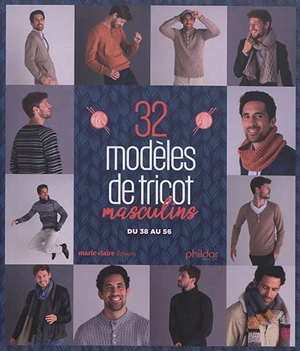 32 modèles de tricot masculins : pulls, bonnets, écharpes, gilets, snoods... : du 38 au 56 - Phildar