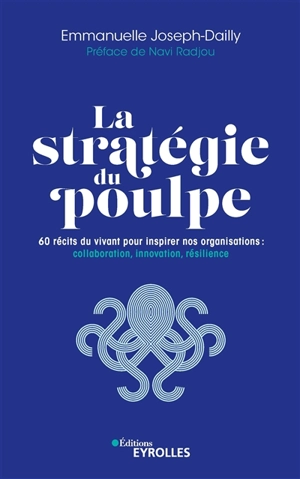 La stratégie du poulpe : 60 récits du vivant pour inspirer nos organisations : collaboration, innovation, résilience - Emmanuelle Joseph-Dailly