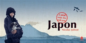 Japon, à pied sous les volcans : carnet de voyage - Nicolas Jolivot