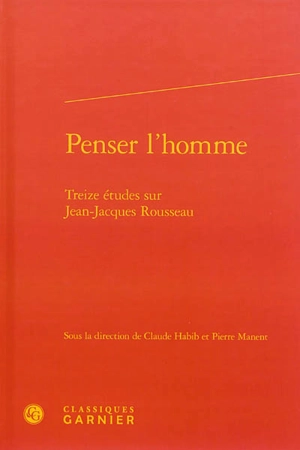 Penser l'homme : treize études sur Jean-Jacques Rousseau