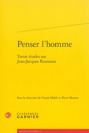 Penser l'homme : treize études sur Jean-Jacques Rousseau